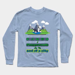 Parks and playgrounds are the soul of a city Long Sleeve T-Shirt